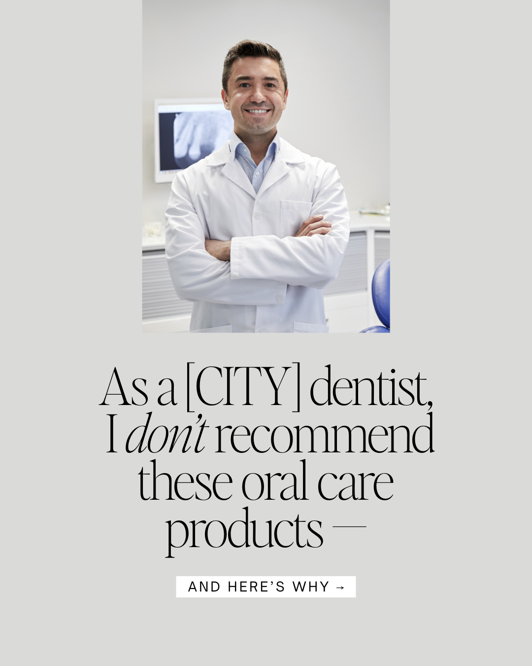 As a [CITY] dentist, I don’t recommend these oral care products