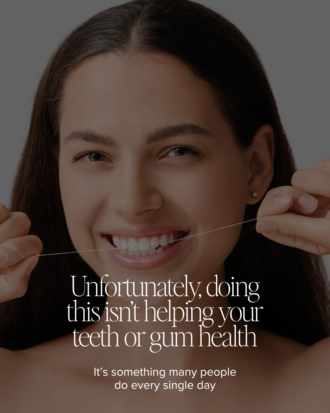 Unfortunately, doing this isn’t helping your teeth or gum health.