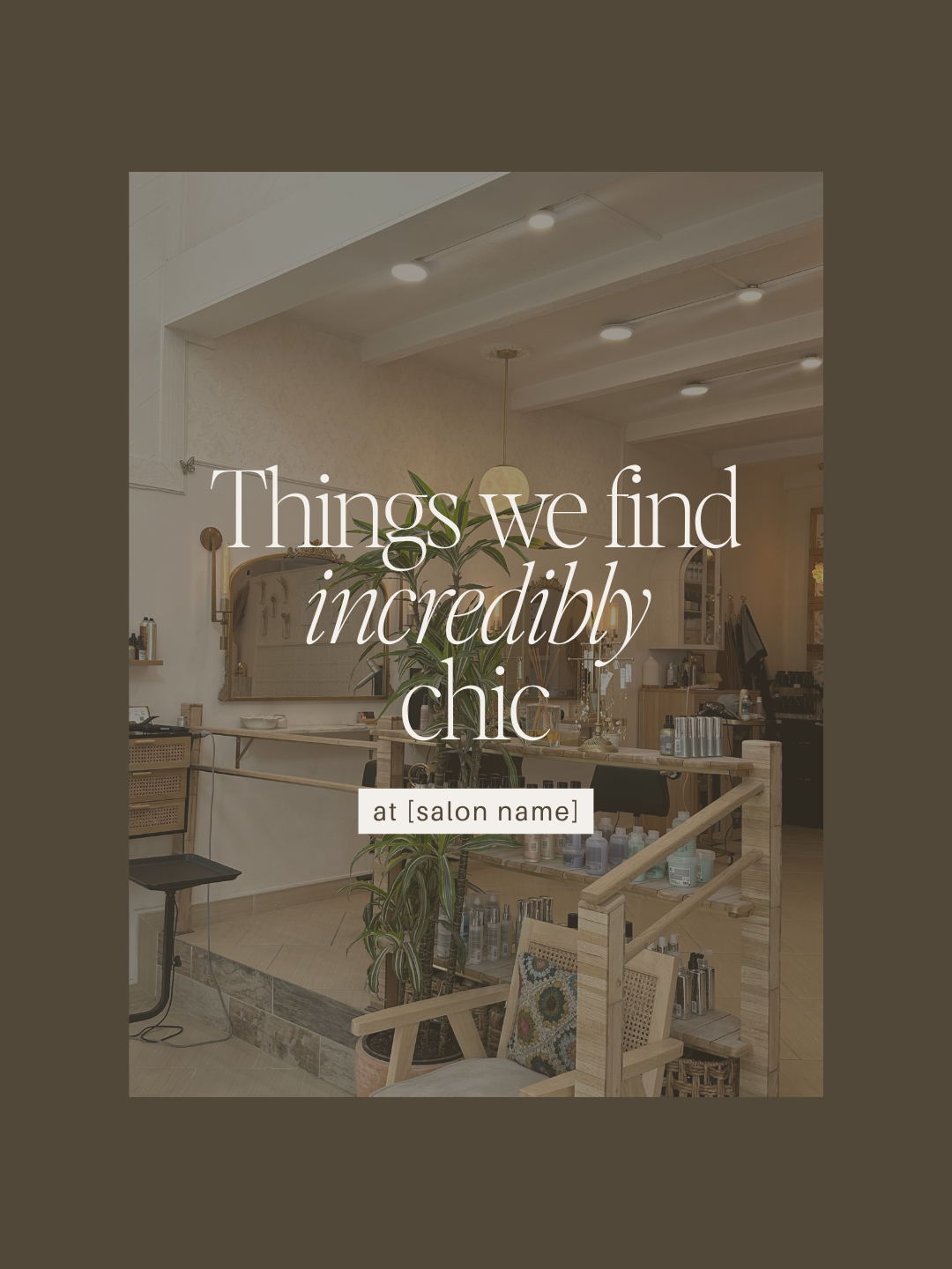 Things we find incredibly chic at [salon]