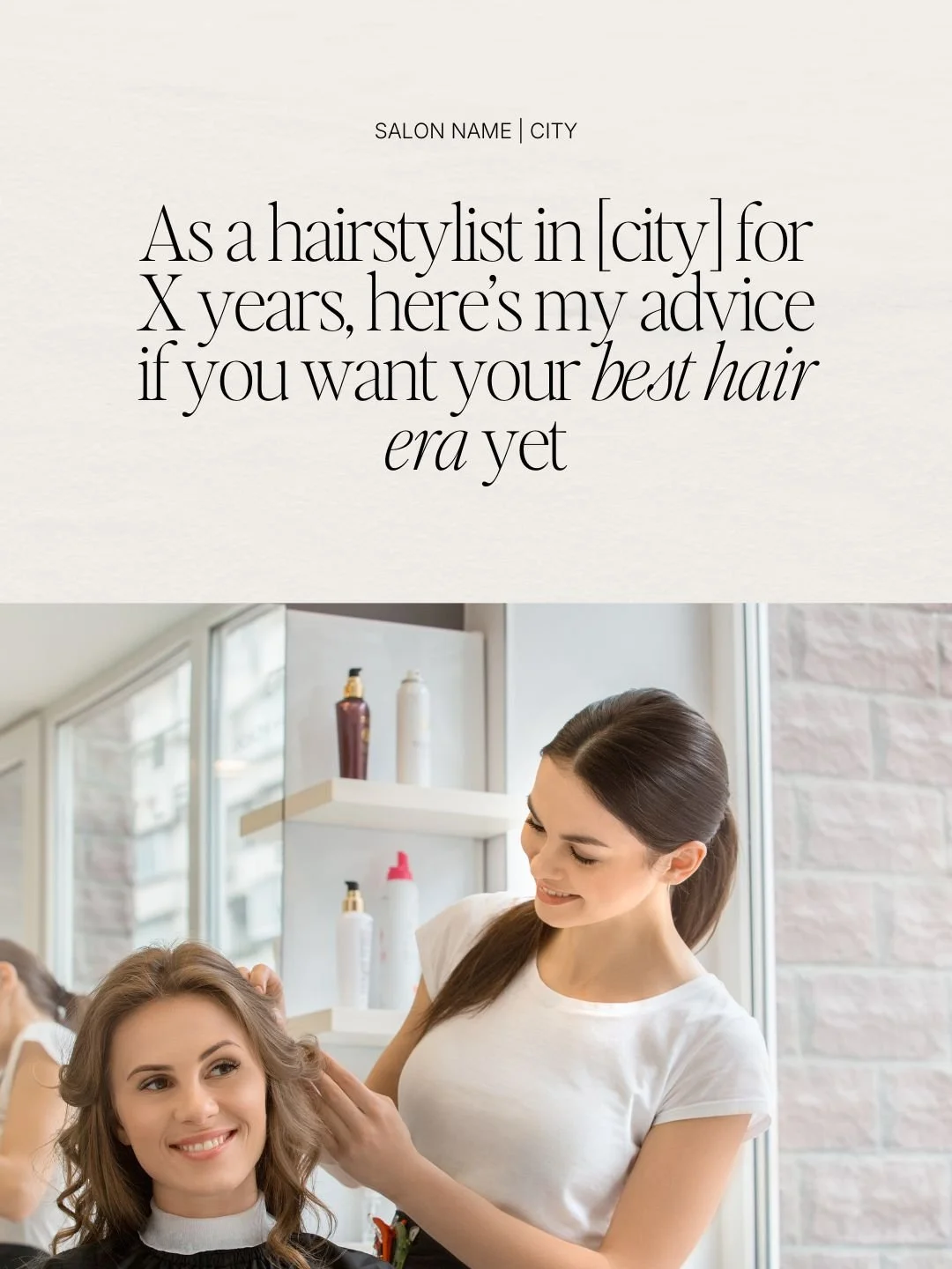 As a hairstylist in [city] for X years, here’s my advice if you want your best hair era yet