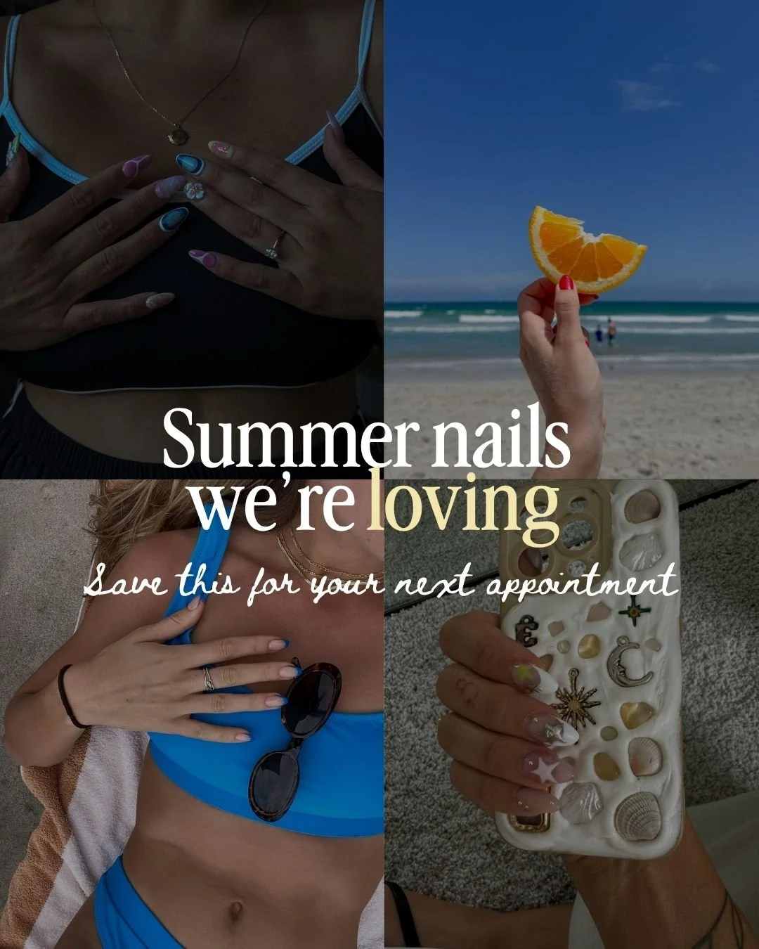 Collage of four images showing summer nails: colorful nail art, hand holding orange slice on the beach, woman with a blue swimsuit and sunglasses, and nail art with seashells and stars on a phone case. Text overlay reads 'Summer nails we're loving. Save this for your next appointment.'