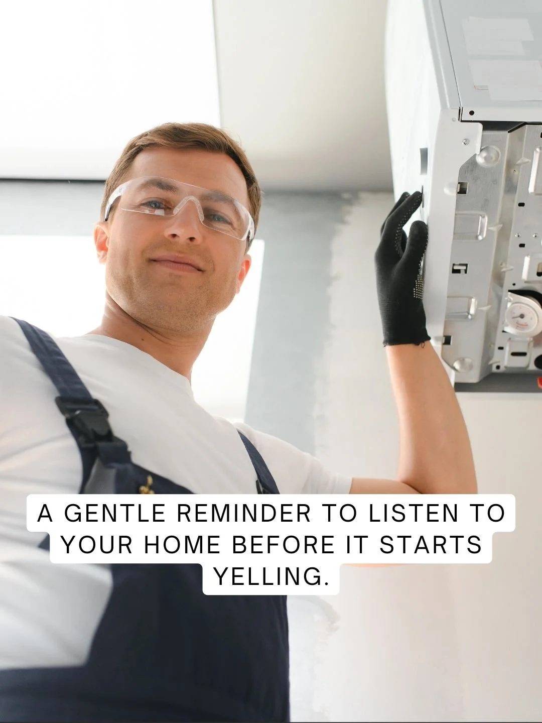 A gentle reminder to listen to your home before it starts yelling.