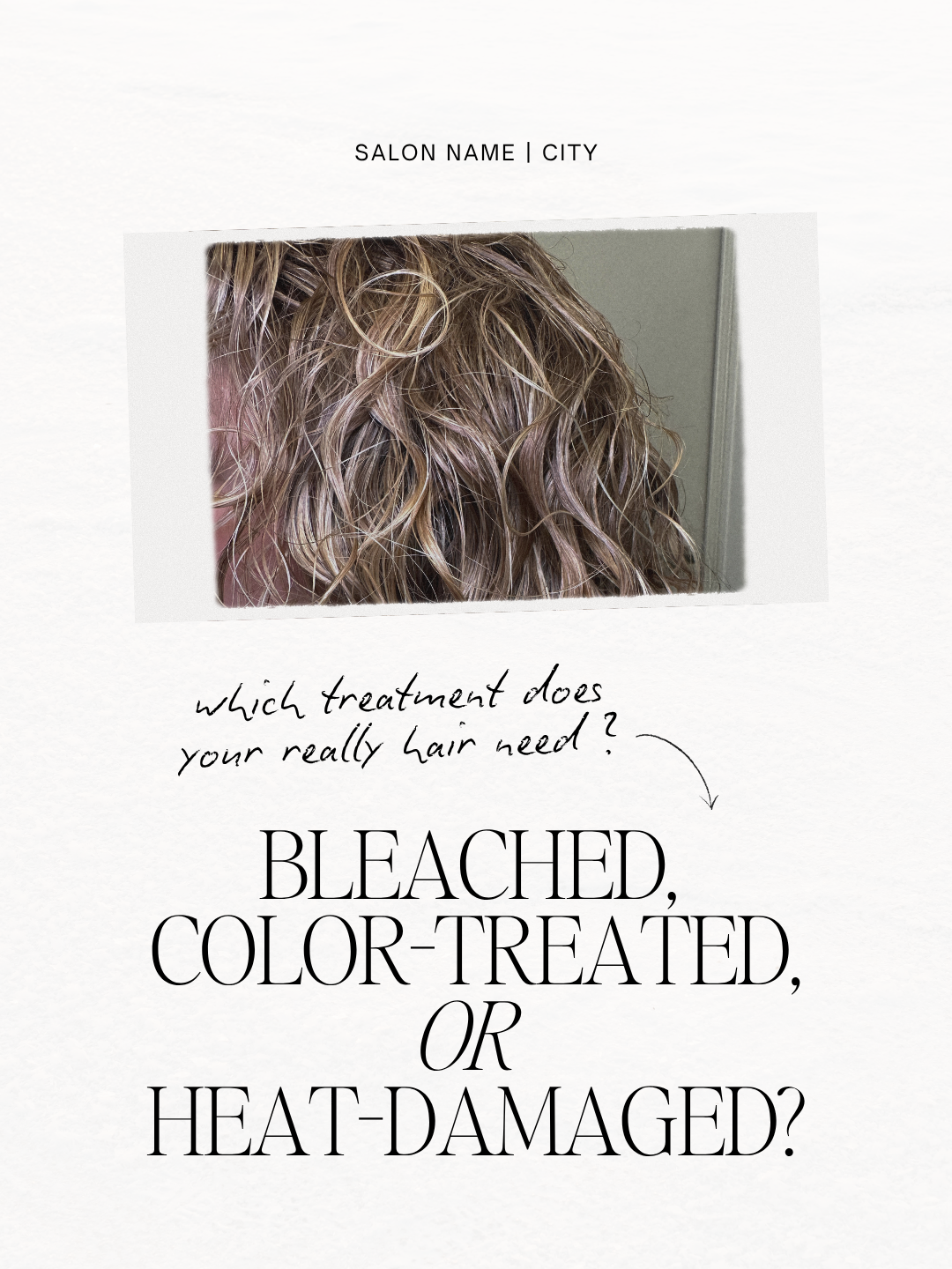 A promotional flyer for a hair salon features a close-up photo of curly, blonde hair with highlights. The text asks which hair treatment the viewer's hair needs: bleached, color-treated, or heat-damaged.