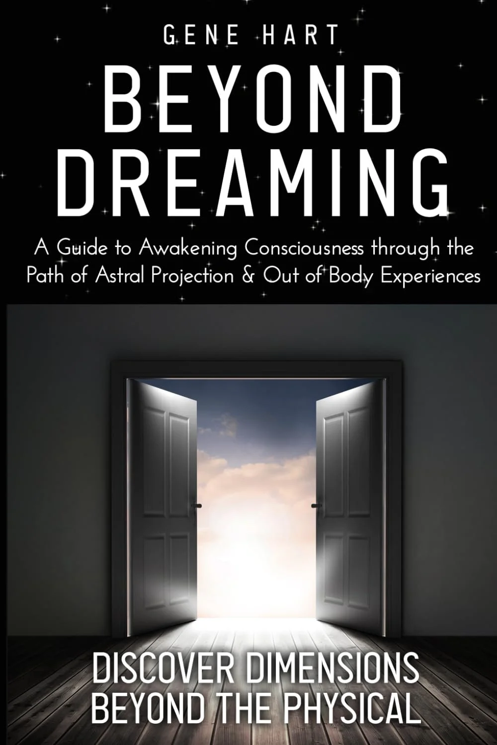 Book cover to 'Beyond Dreaming: A Guide to Awakening Consciousness through the Path of Astral Projection & Out of Body Experiences' by Gene Hart, the creator behind the Astral Doorway YouTube channel.