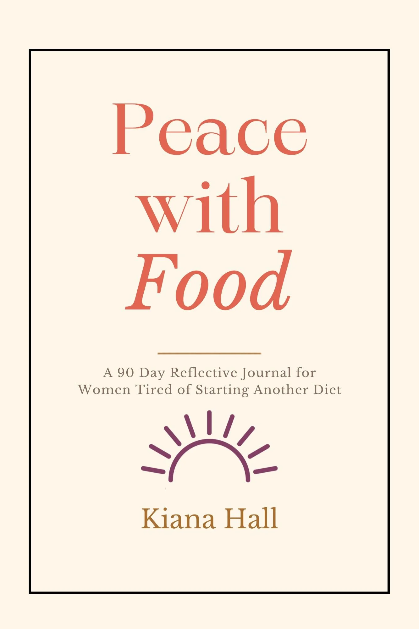 Cover of a book titled 'Peace with Food,' a 90-day reflective journal for women tired of starting another diet, with a simple sun illustration beneath the title.