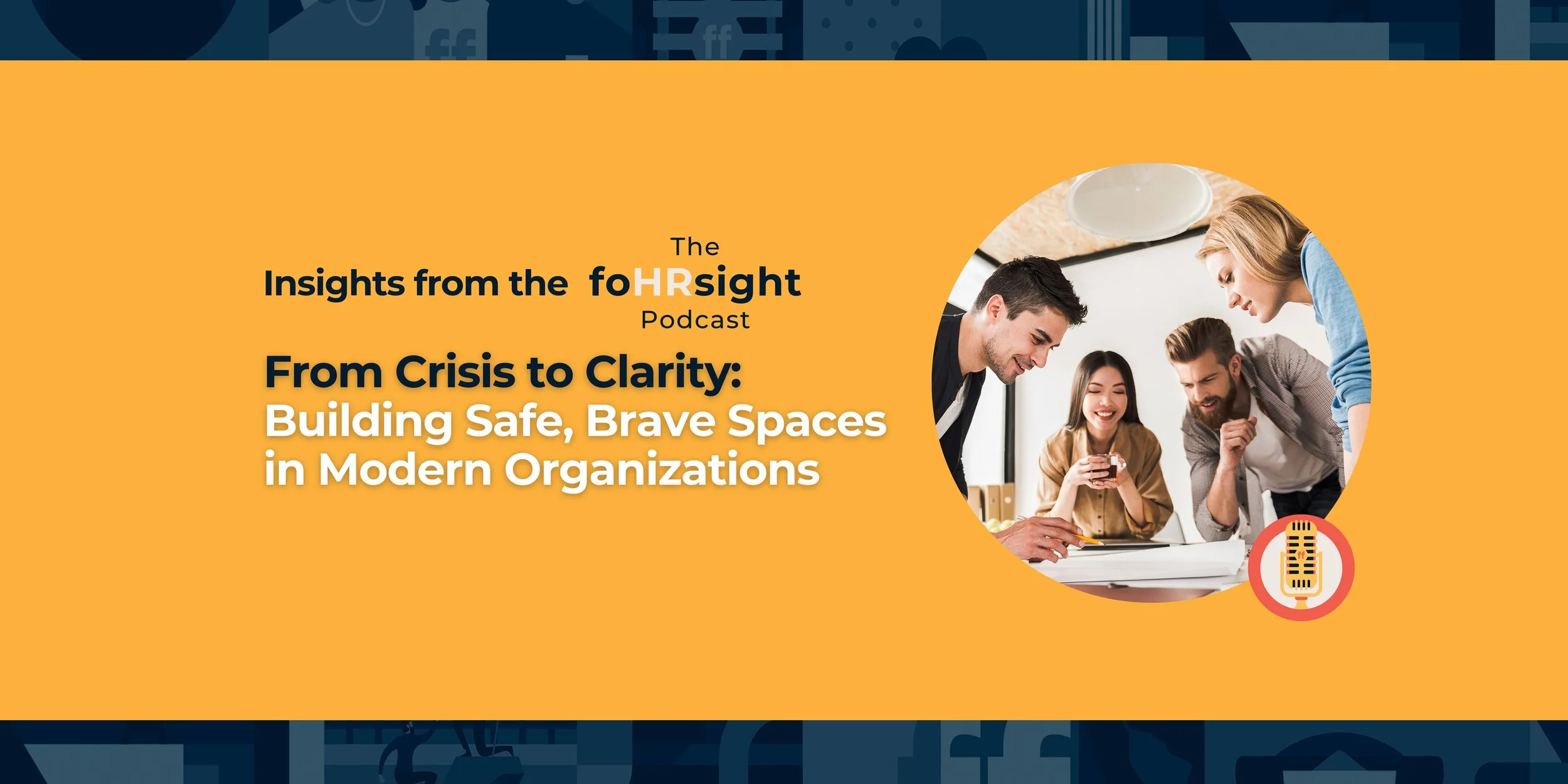 From Crisis to Clarity: Building Safe, Brave Spaces in Modern Organizations