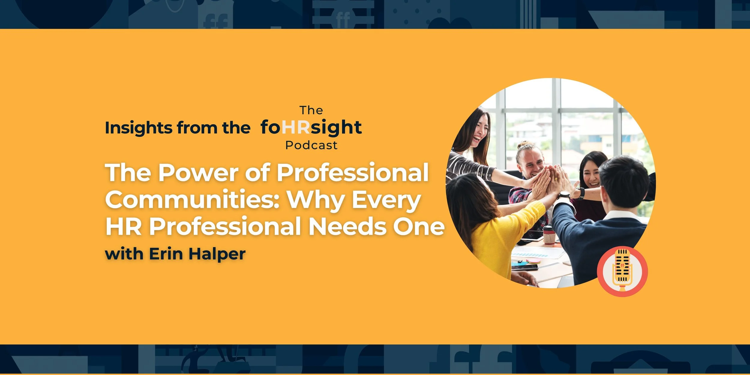 the foHRsight podcast: The Power of Professional Communities