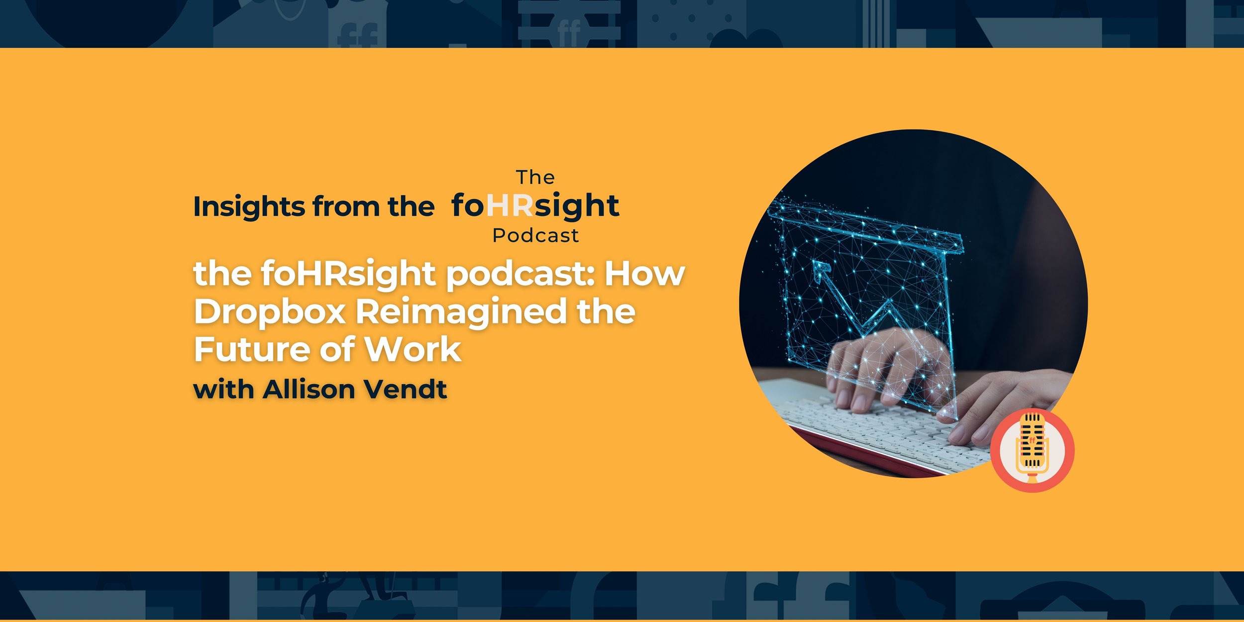 the foHRsight podcast: How Dropbox Reimagined the Future of Work