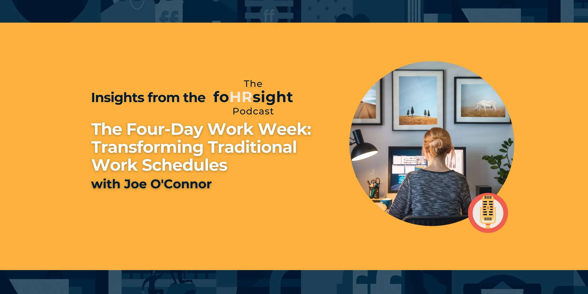 the foHRsight podcast: The Four-Day Work Week: Transforming Traditional Work Schedules