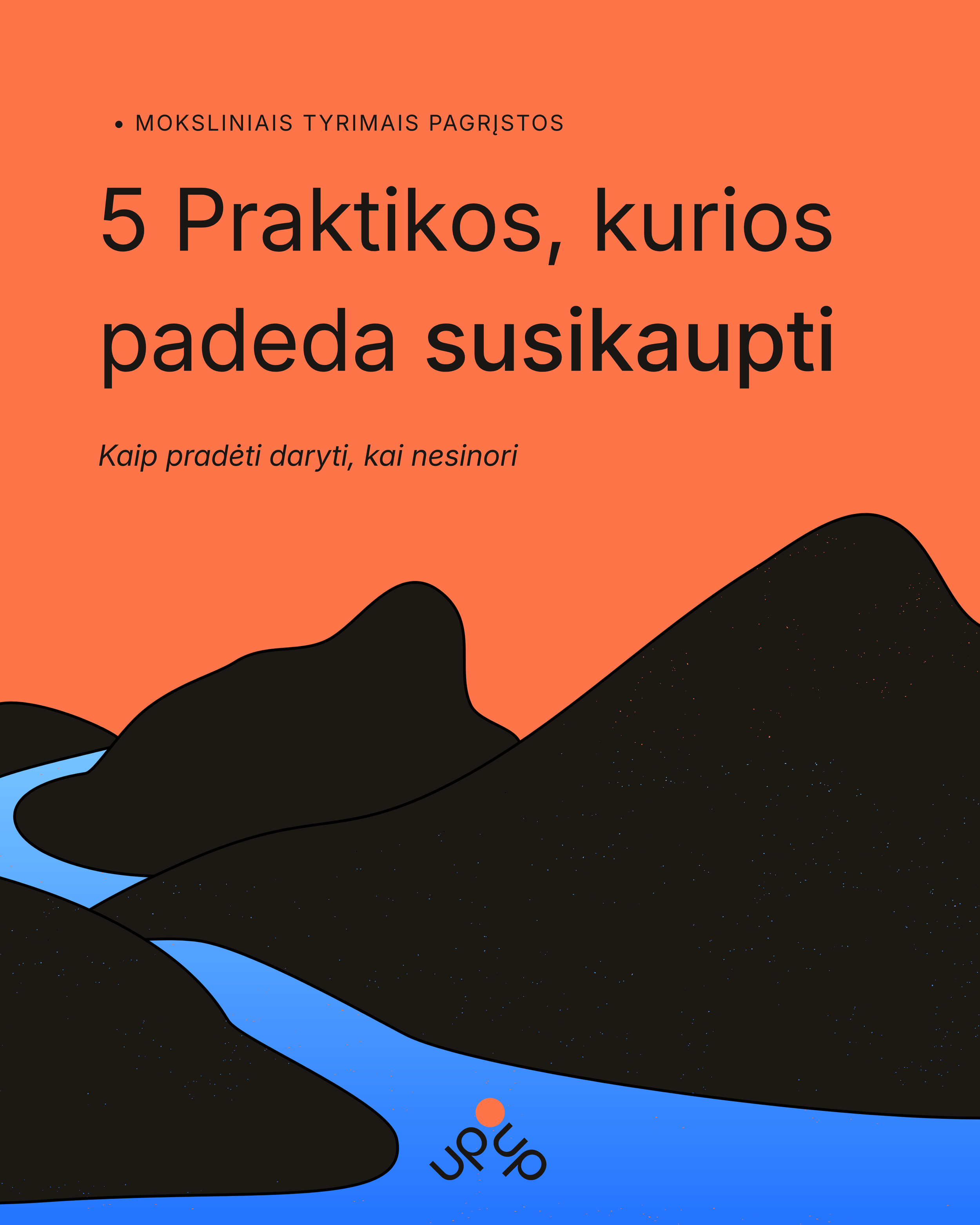 A stylized graphic with a black mountain range, a winding blue river, and a coral background. The text in Lithuanian reads '5 Praktikos, kurios padeda susikaupti,' with a smaller subtitle 'Kaip pradėti daryti, kai nesinori.'