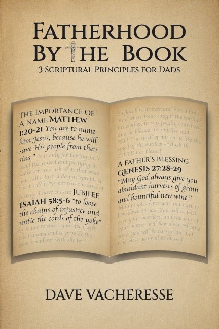 Cover of a book titled "Fatherhood by the Book" by Dave Vacheresse, featuring biblical principles for fathers and scriptures such as Genesis 27:28-29 and Isaiah 58:5-6.