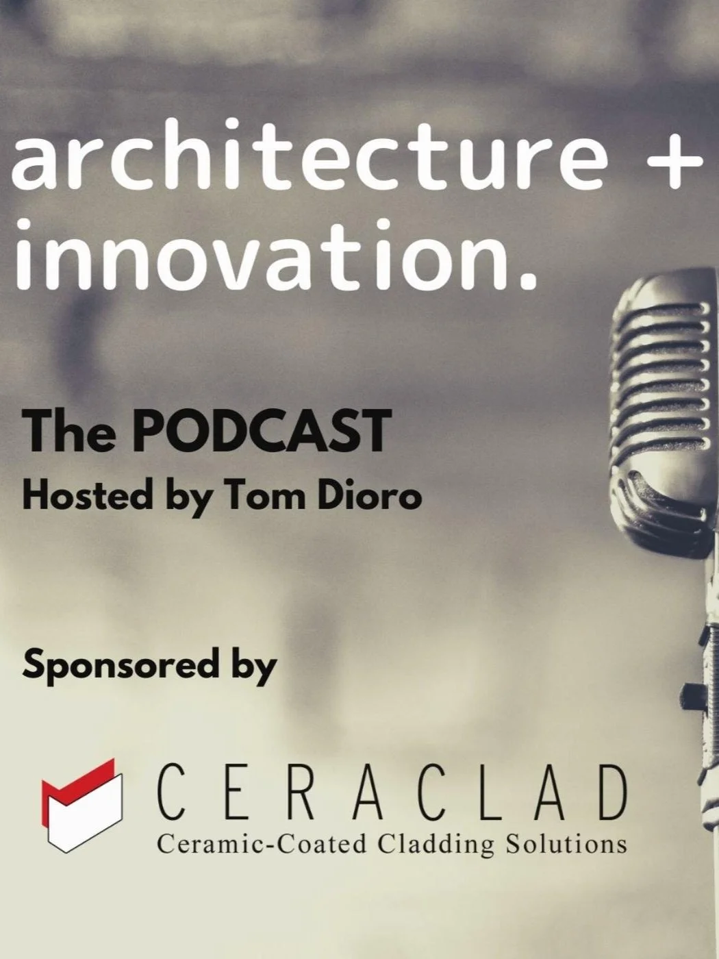 Promotional poster for a podcast titled 'architecture + innovation,' hosted by Tom Diaro and sponsored by CERACLAD, featuring a vintage microphone on the right side.