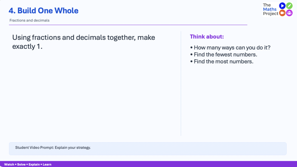 Screenshot of a math lesson slide titled '4. Build One Whole' with instructions on how to combine fractions and decimals to make exactly 1, and a side note with thinking questions. The slide is part of The Maths Project and includes a prompt for students to explain their strategy.