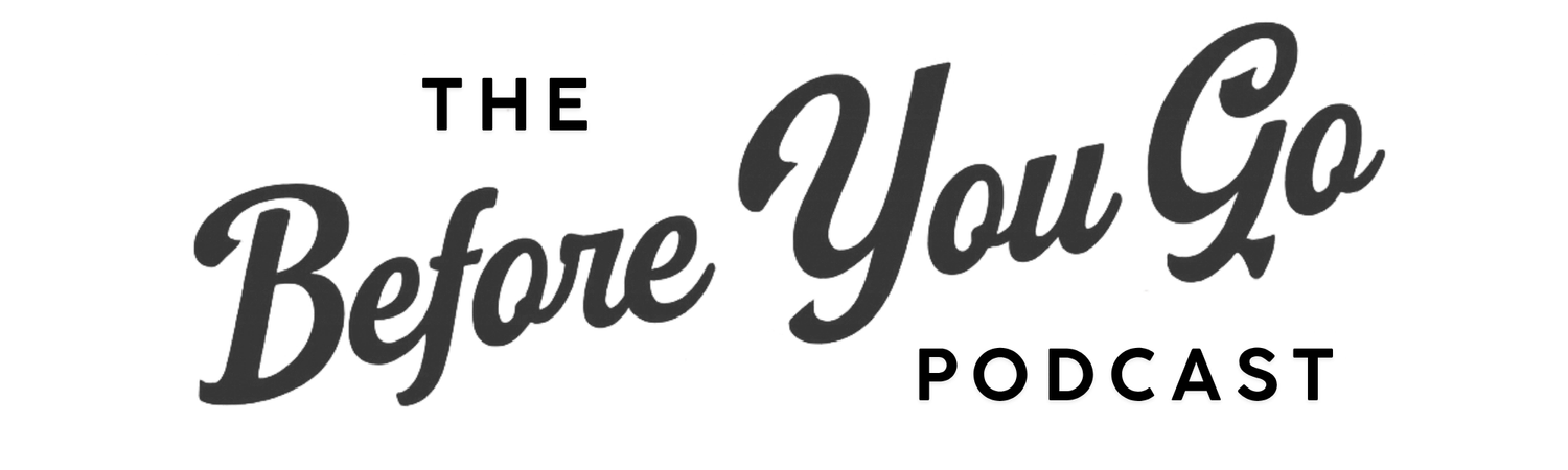 The Before You Go Podcast
