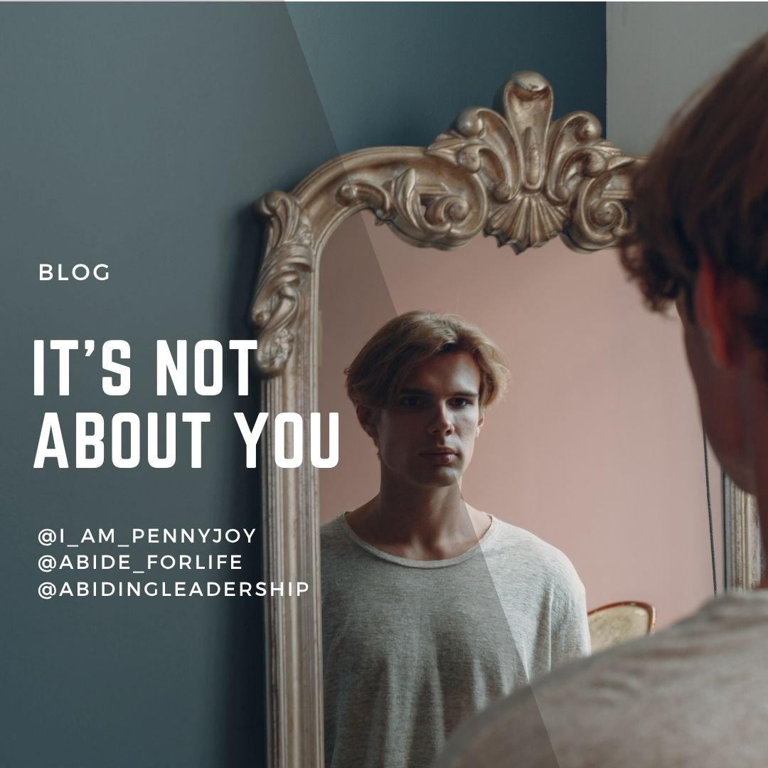 It’s NOT about you.