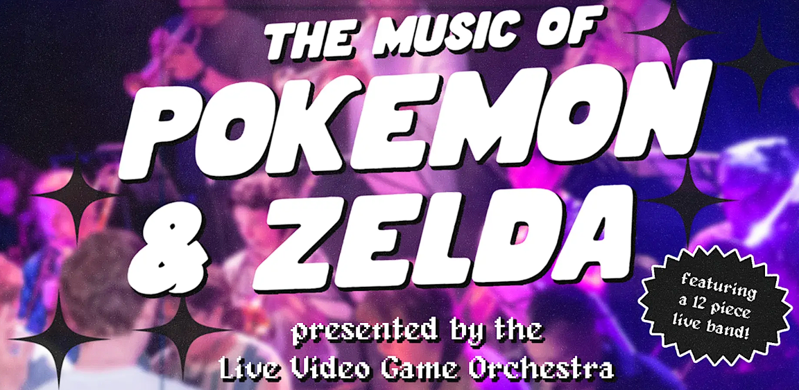 The Music of Pokemon & Zelda - Presented by the Live Video Game Orchestra