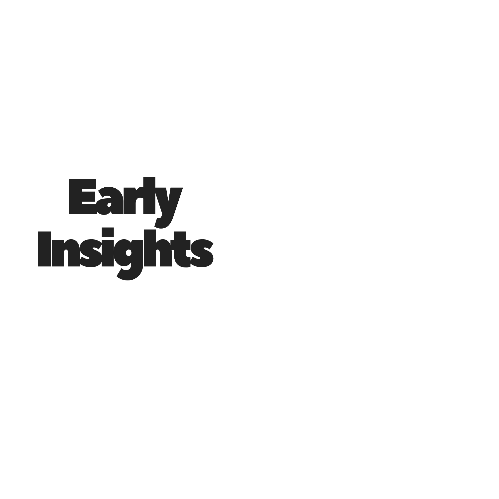 Early Insights