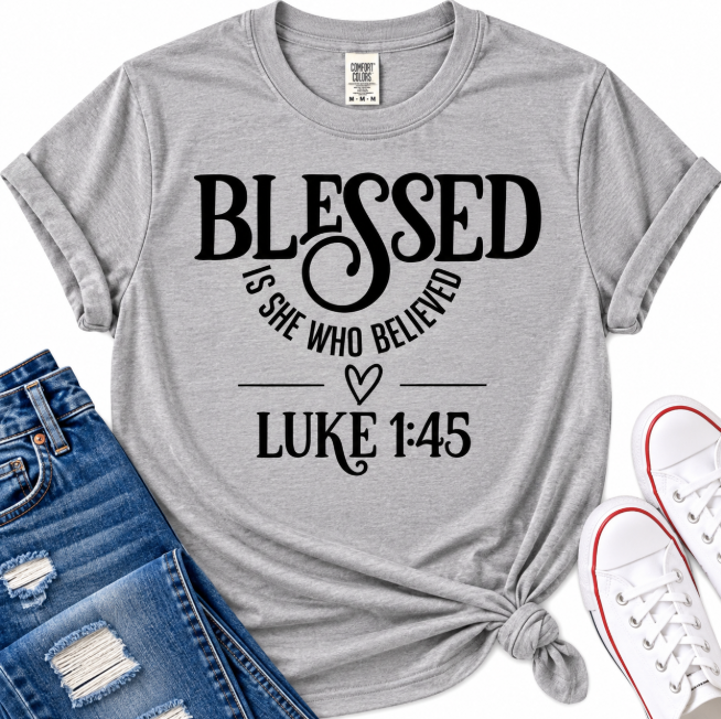 Blessed Is She Who Believed Christian T-Shirt – Luke 1:45
