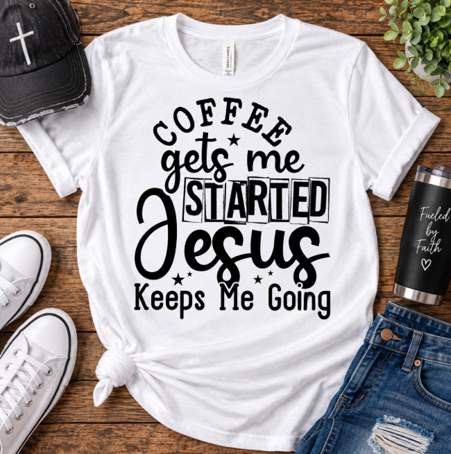 Coffee Gets Me Started, Jesus Keeps Me Going Christian T-Shirt