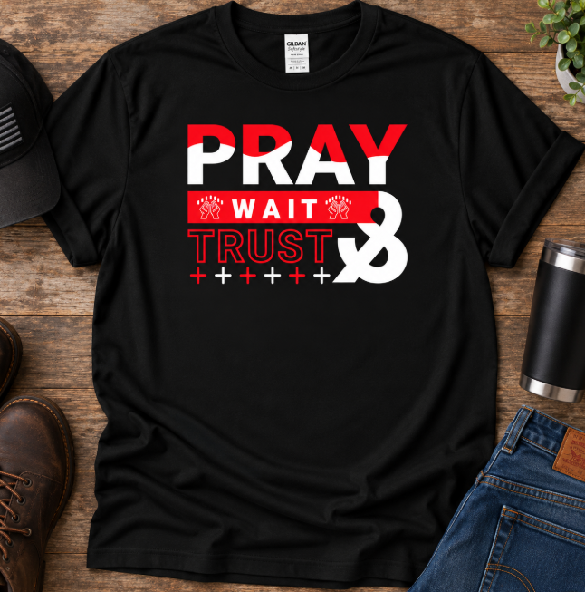 Pray Wait & Trust Christian T-Shirt