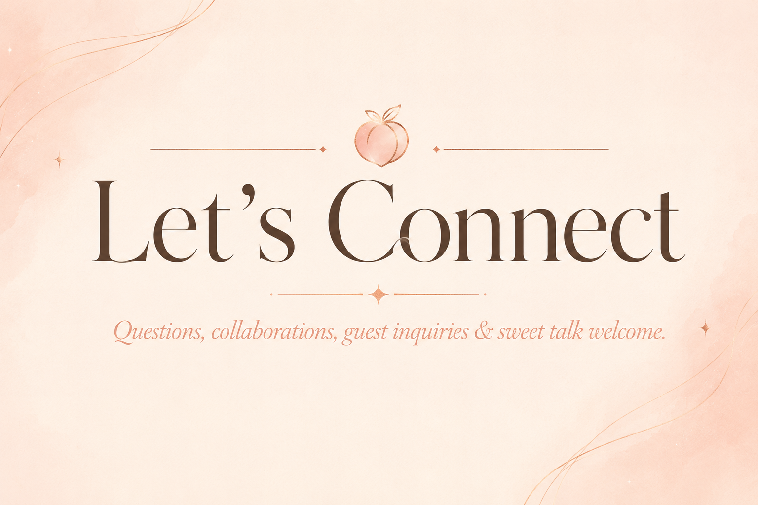 Elegant invitation or sign with peach-colored background, featuring a peach illustration at the top, and text that reads 'Let's Connect' with a subtitle 'Questions, collaborations, guest inquiries & sweet talk welcome.'