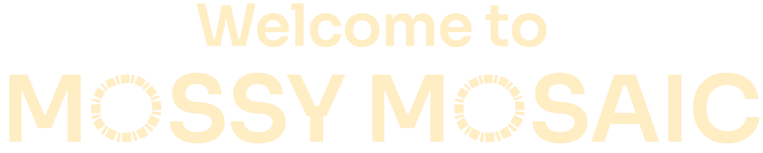Welcome to Mossy Mosaic Heading