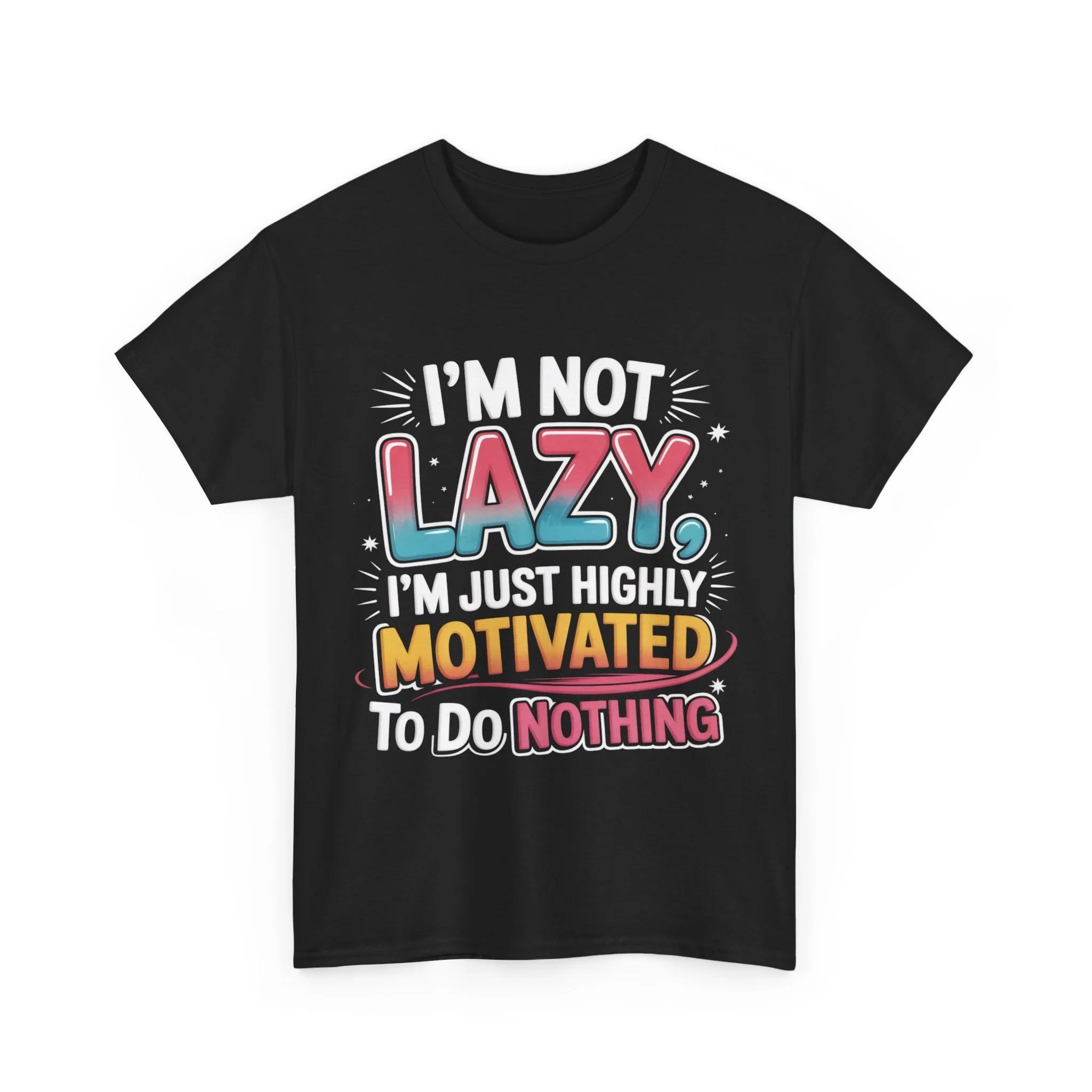Funny Graphic Tee — “I’m Not Lazy, I’m Just Highly Motivated To Do Nothing”
