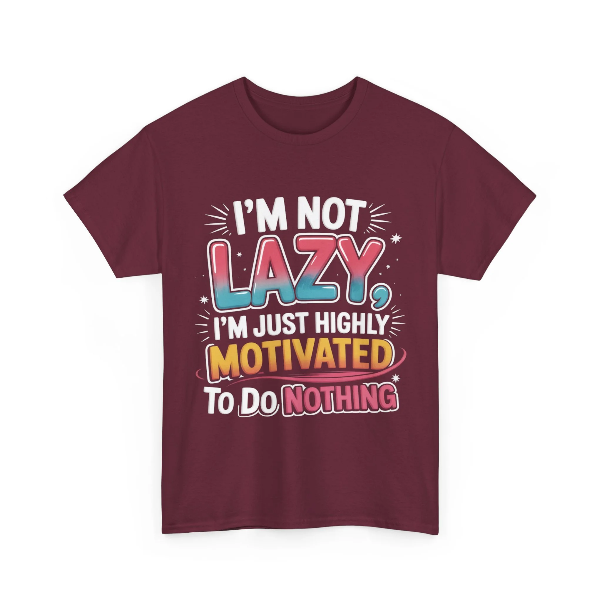 Funny Graphic Tee — “I’m Not Lazy, I’m Just Highly Motivated To Do Nothing”