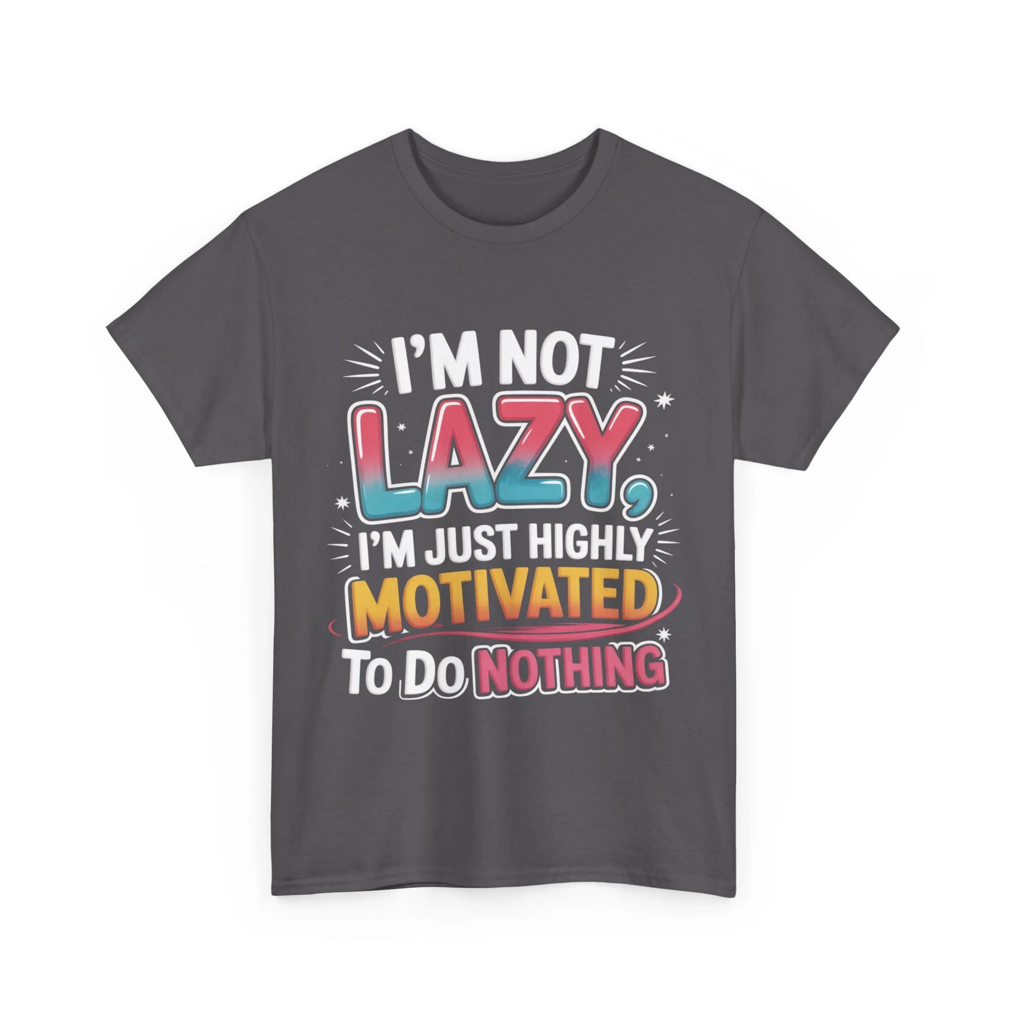 Funny Graphic Tee — “I’m Not Lazy, I’m Just Highly Motivated To Do Nothing”