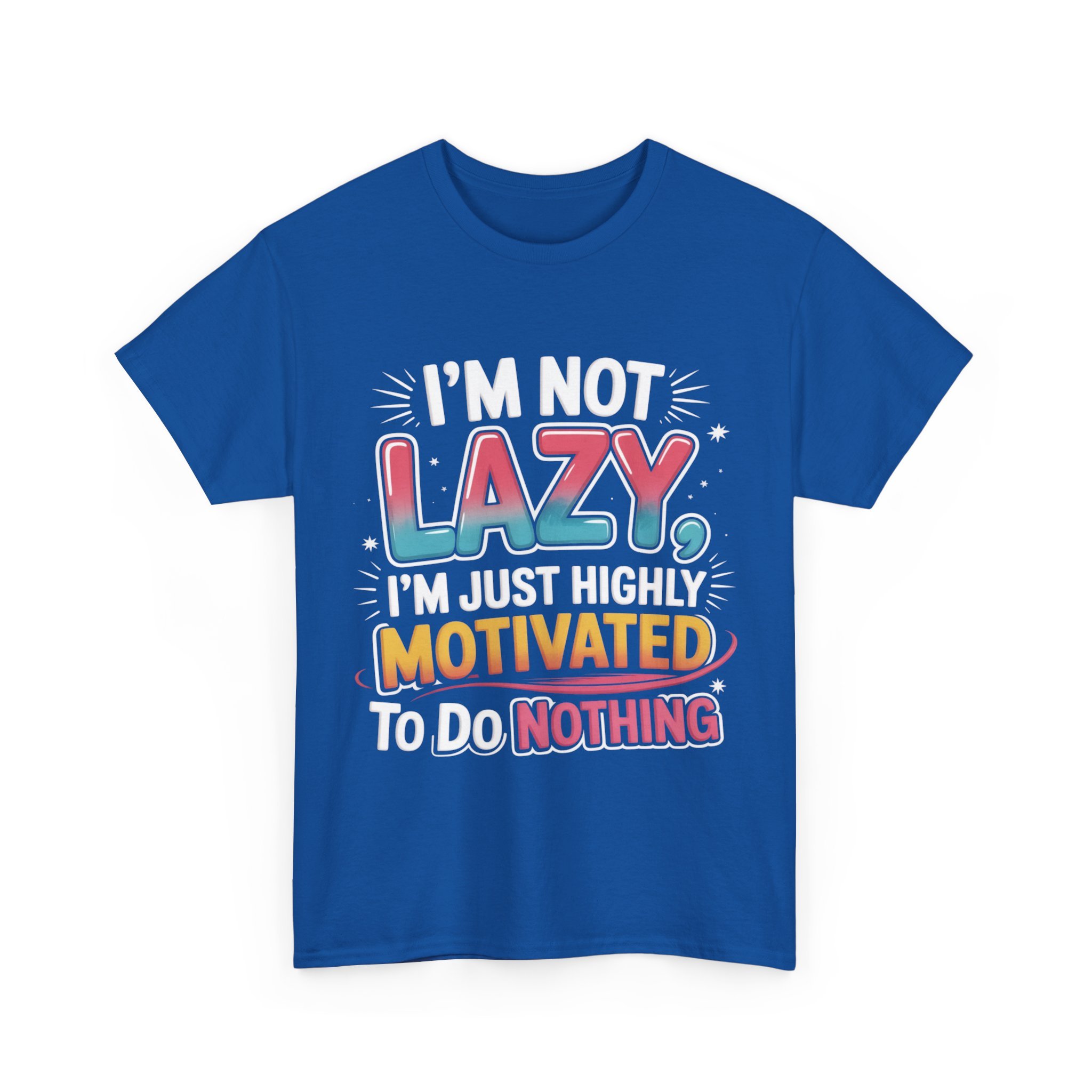 Funny Graphic Tee — “I’m Not Lazy, I’m Just Highly Motivated To Do Nothing”