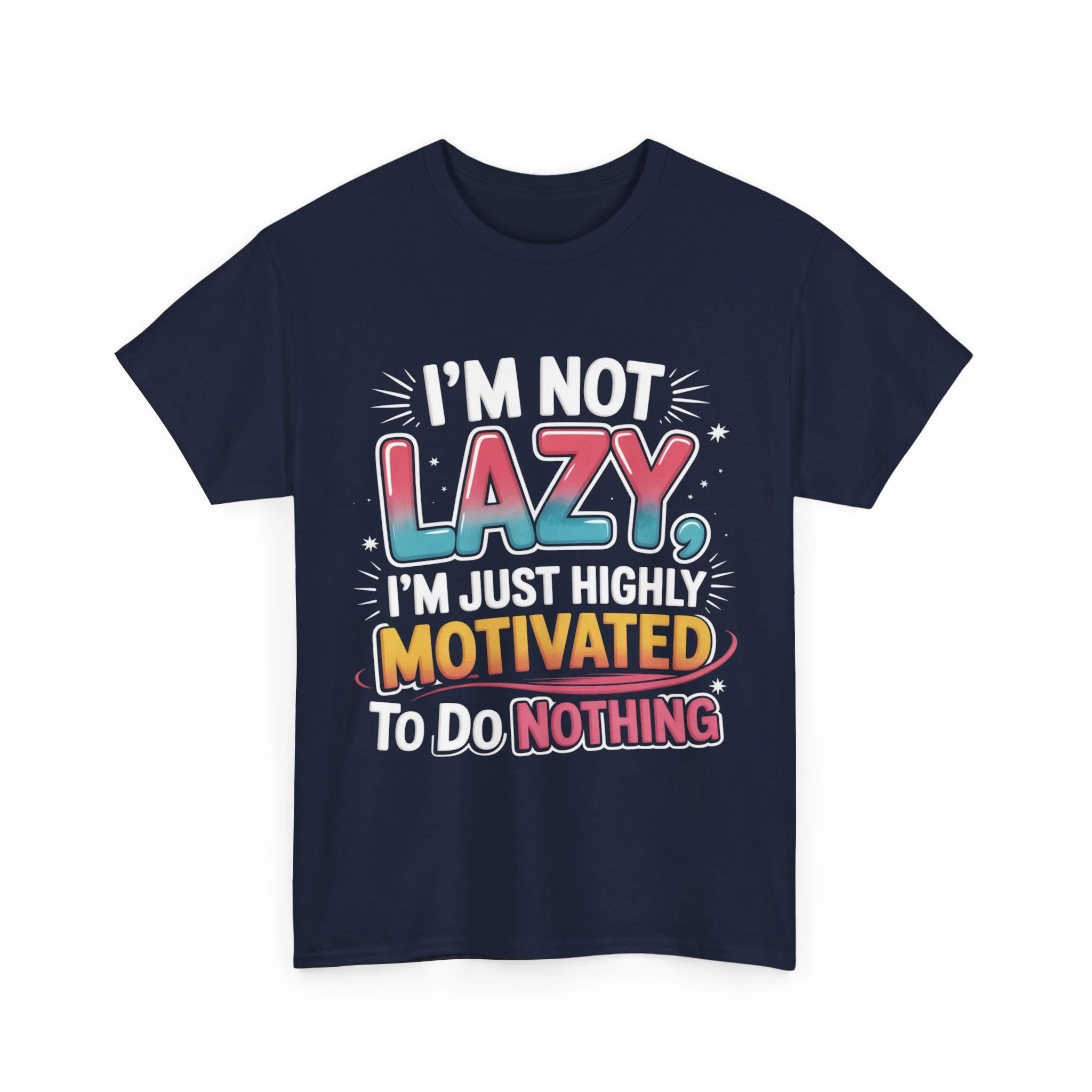 Funny Graphic Tee — “I’m Not Lazy, I’m Just Highly Motivated To Do Nothing”