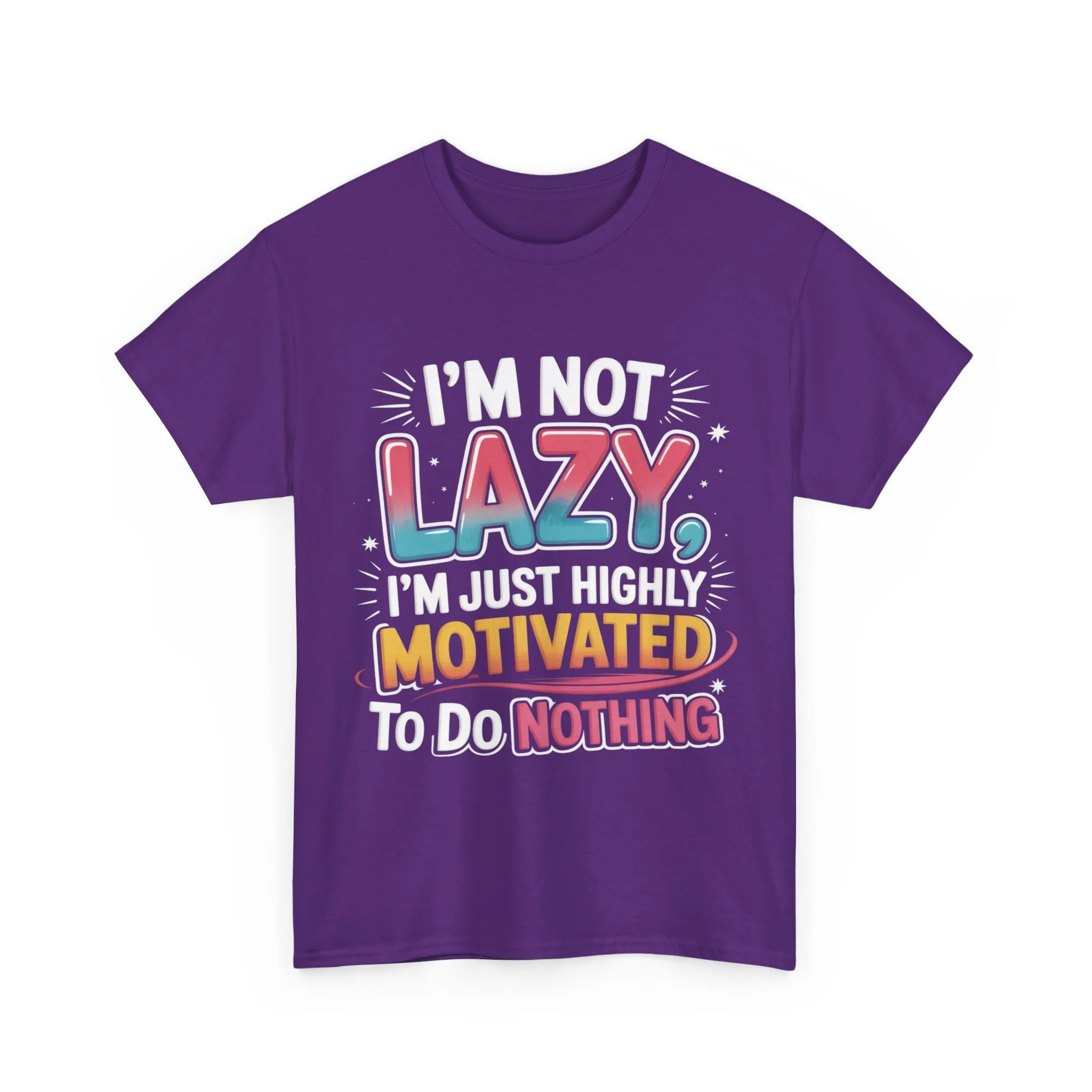 Funny Graphic Tee — “I’m Not Lazy, I’m Just Highly Motivated To Do Nothing”
