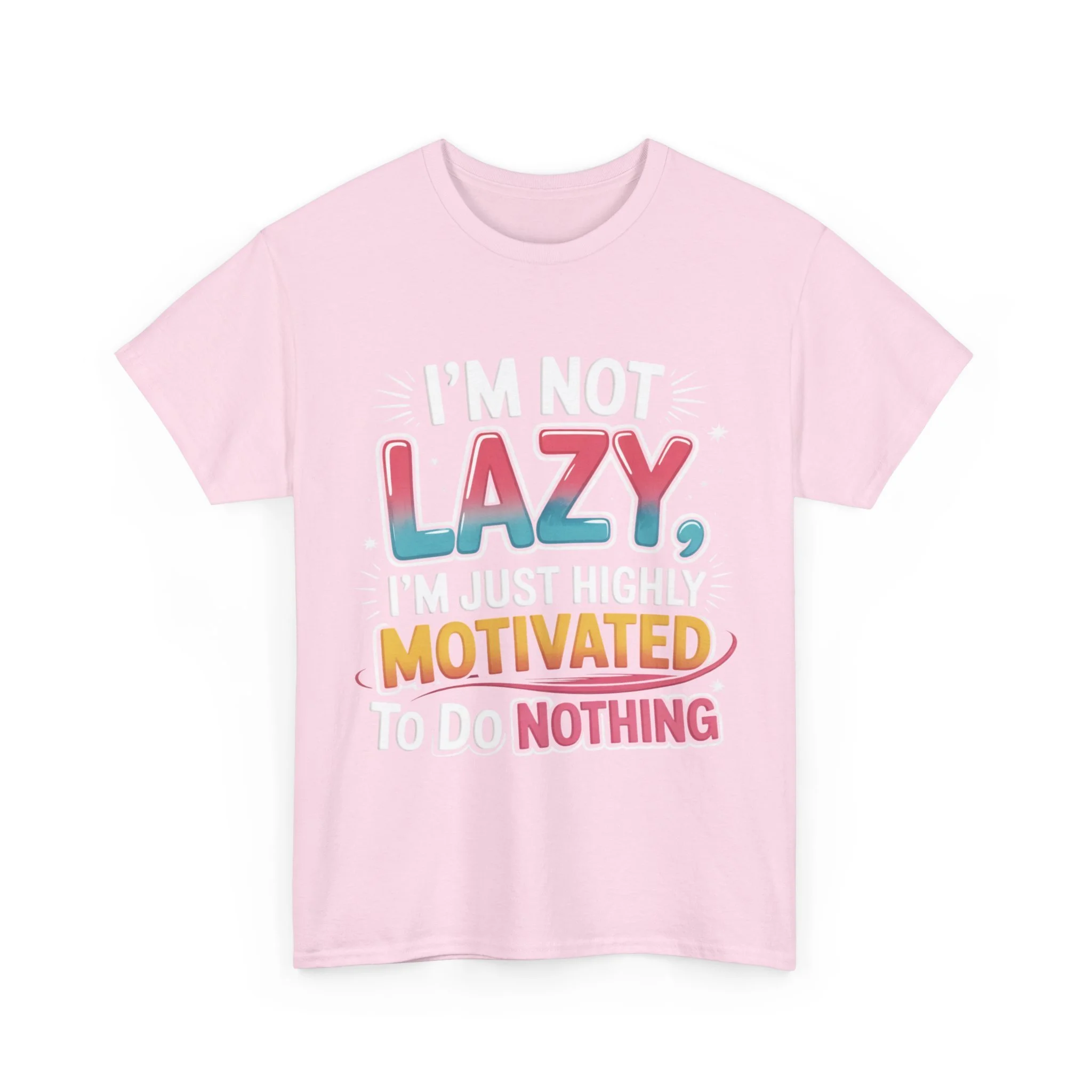 Funny Graphic Tee — “I’m Not Lazy, I’m Just Highly Motivated To Do Nothing”