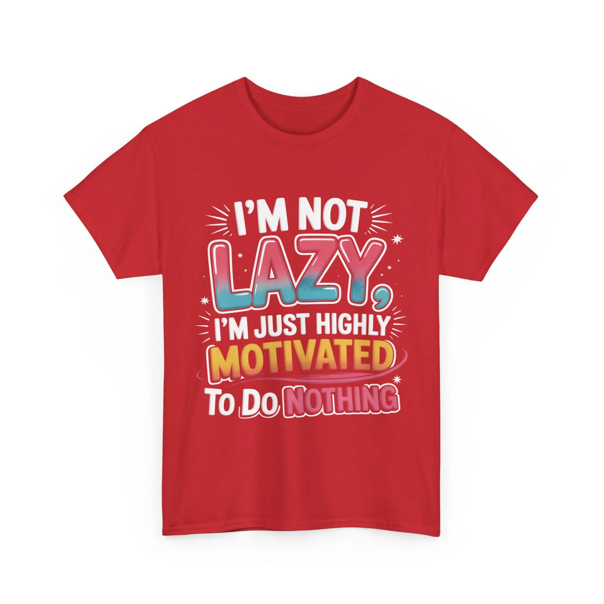 Funny Graphic Tee — “I’m Not Lazy, I’m Just Highly Motivated To Do Nothing”