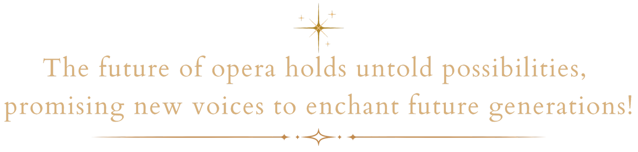 The future of opera holds untold possibilities, promising new voices to enchant future generations!