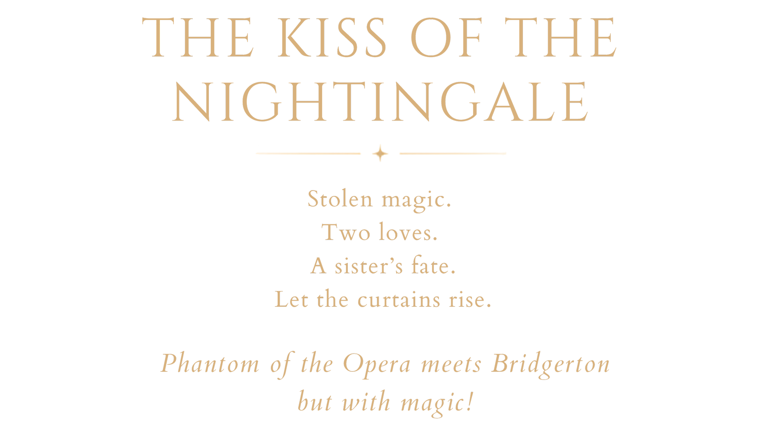 The Kiss of the Nightingale by Adi Denner. Stolen magic. Two loves. A sister's fate. Let the curtains rise. A fantasy romance described as Phantom of the Opera meets Bridgerton, but with magic.
