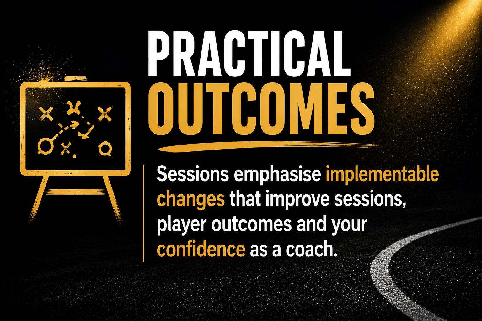 A black and gold graphic with a tactical board illustration and text emphasizing practical outcomes in coaching sessions, focusing on implementable changes, player outcomes, and confidence.