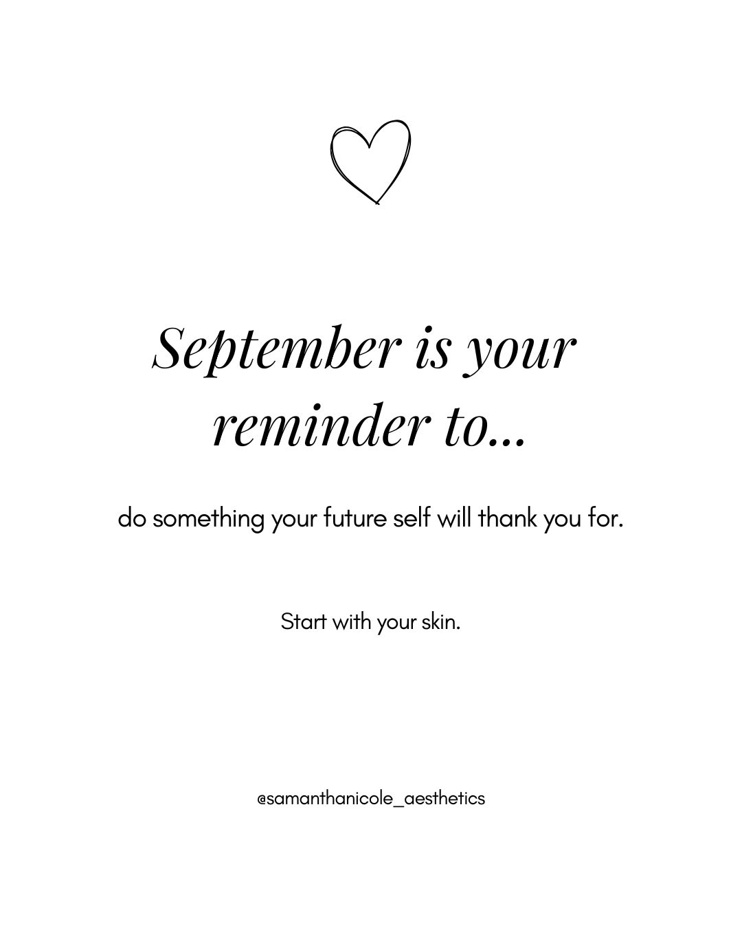 Consider this your September reminder. 🤍

The skin you want months from now starts with the care you give it today. You don&rsquo;t need a complicated routine or perfect skin to start &mdash; just a little consistency and the right care for you.

Ma