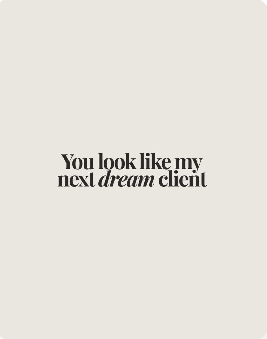 A quote on a beige background that says, 'You look like my next dream client' with a mix of bold and italic text.