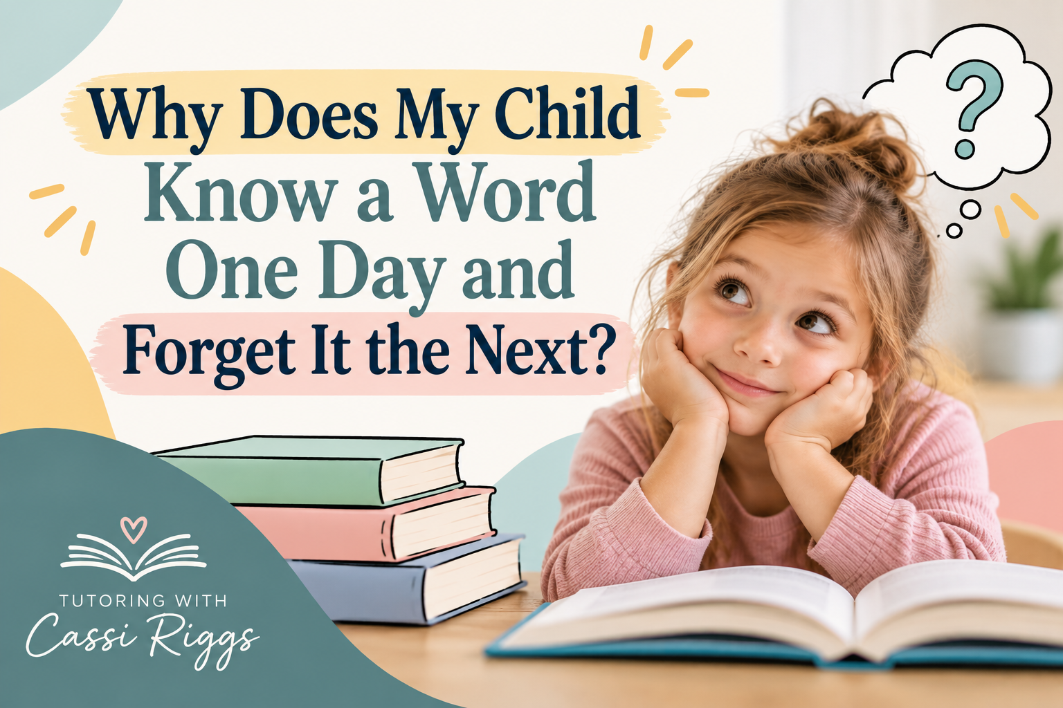 Why Does My Child Know a Word One Day and Forget It the Next?