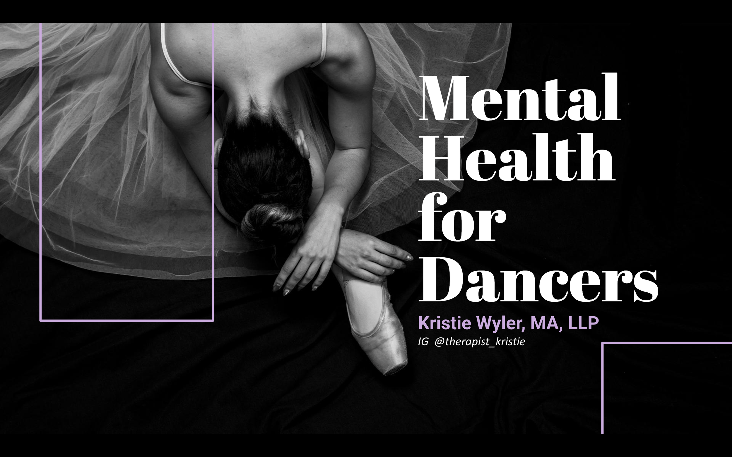 A black-and-white photo of a ballet dancer in a pose, with text overlaying that reads 'Mental health for dancers' and the name Kristie Wyler, MA, LLP, along with Instagram handle @therapist_kristie'.