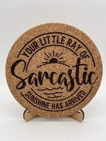 Cork Trivet - “Your Little Ray of Sarcastic Sunshine..."