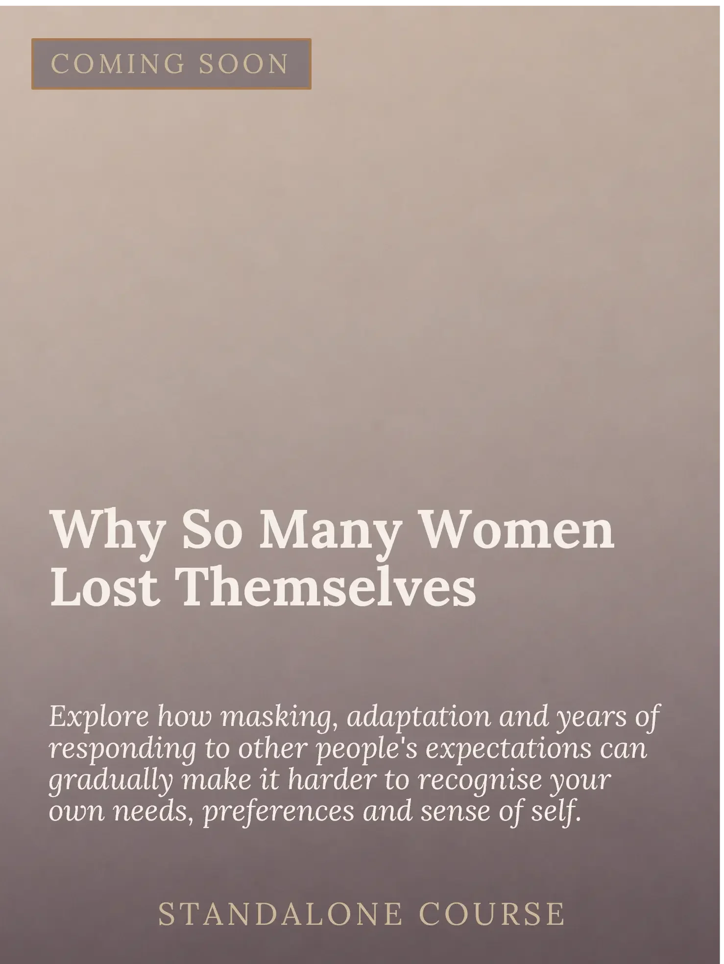 A promotional poster with a beige gradient background advertising a standalone course titled "Why So Many Women Lost Themselves." The poster includes sample text about exploring how masking, adaptation, and responding to others' expectations can make