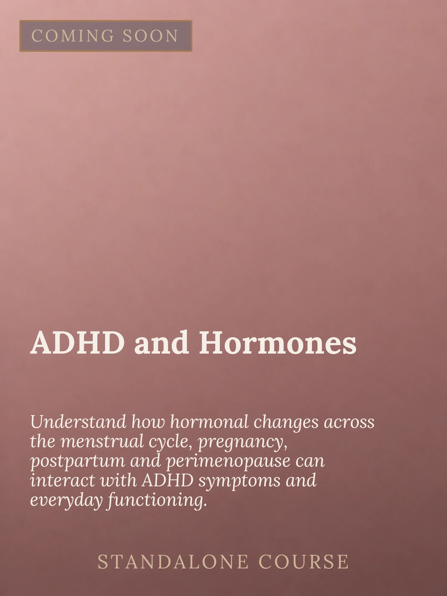 A promotional graphic with a pink background announcing a standalone course on ADHD and hormones, with text about understanding hormonal changes across the menstrual cycle, pregnancy, postpartum, and perimenopause, and interactions with ADHD symptoms