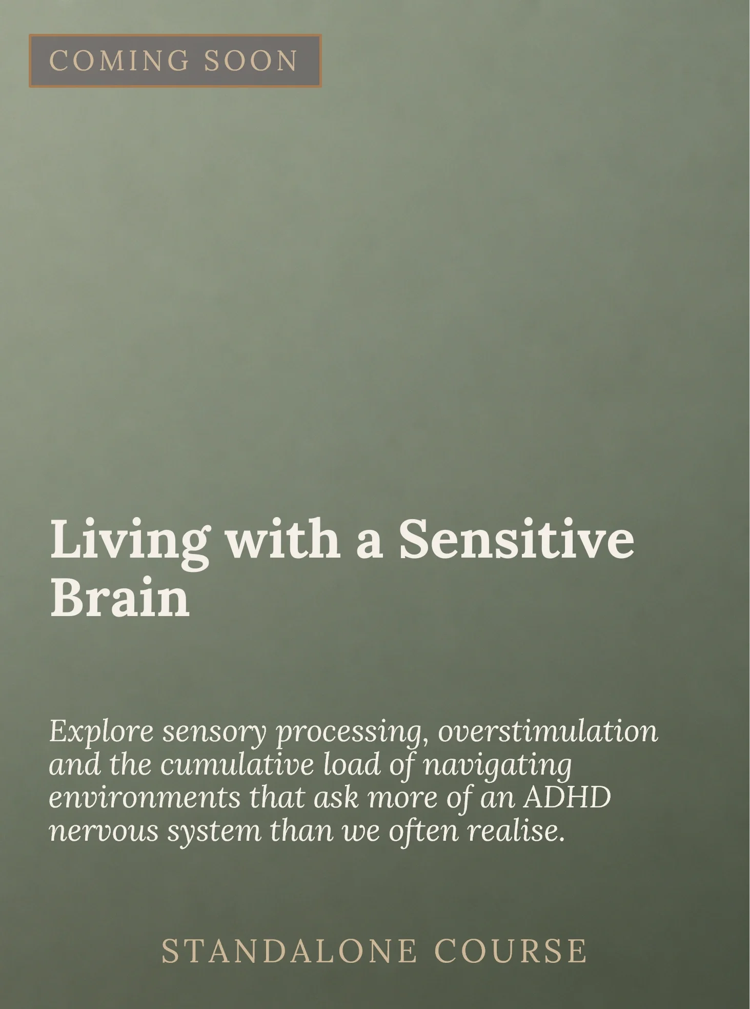 A promotional image with the text 'COMING SOON' at the top and 'Living with a Sensitive Brain' in the middle. The background is a muted green color with additional text encouraging exploration of sensory processing and environment impacts, and mentio