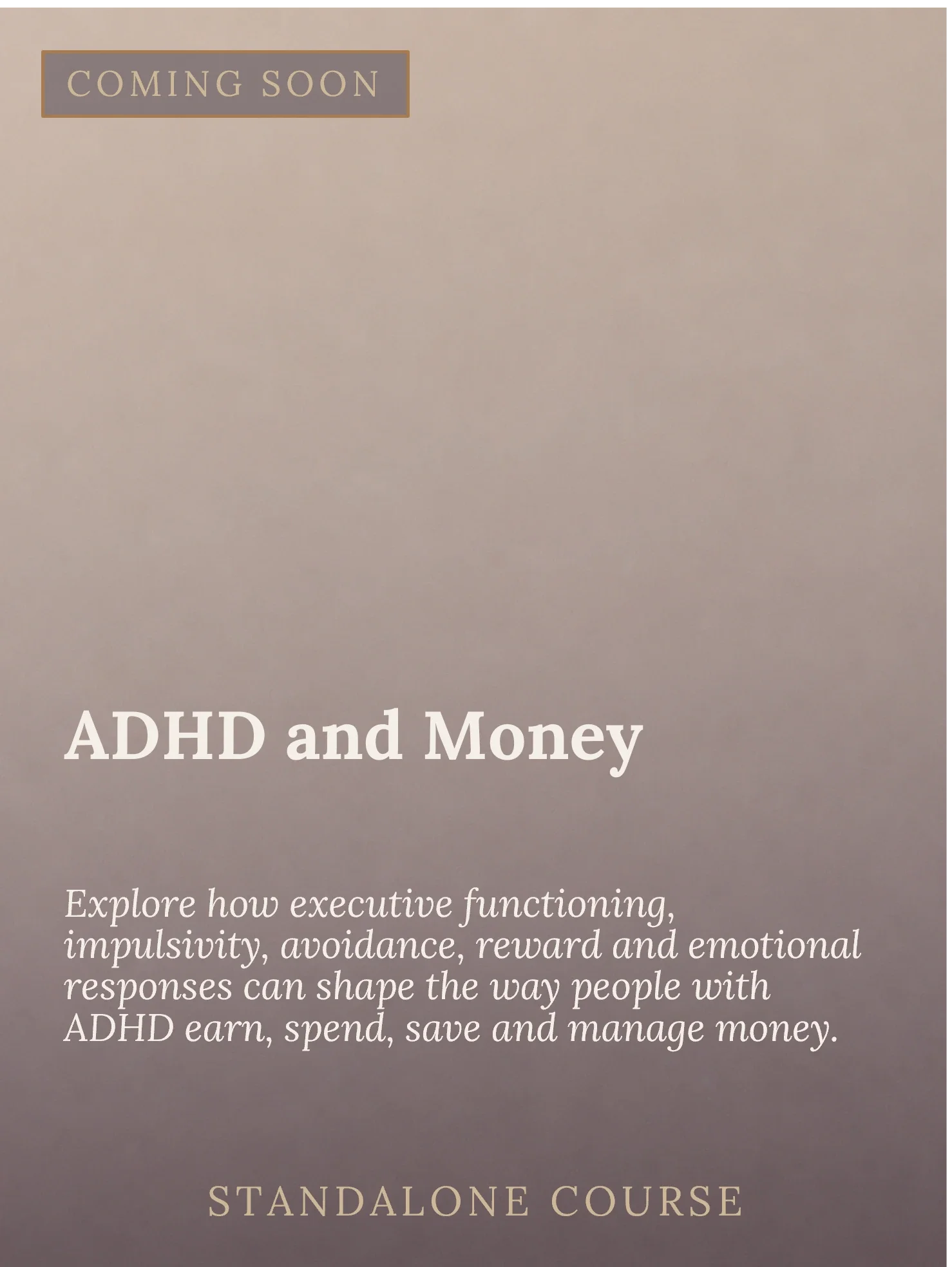 Announcement for a upcoming standalone course on ADHD and Money, highlighting exploration of executive functioning, impulsivity, avoidance, reward, and emotional responses, titled 'ADHD and Money'.