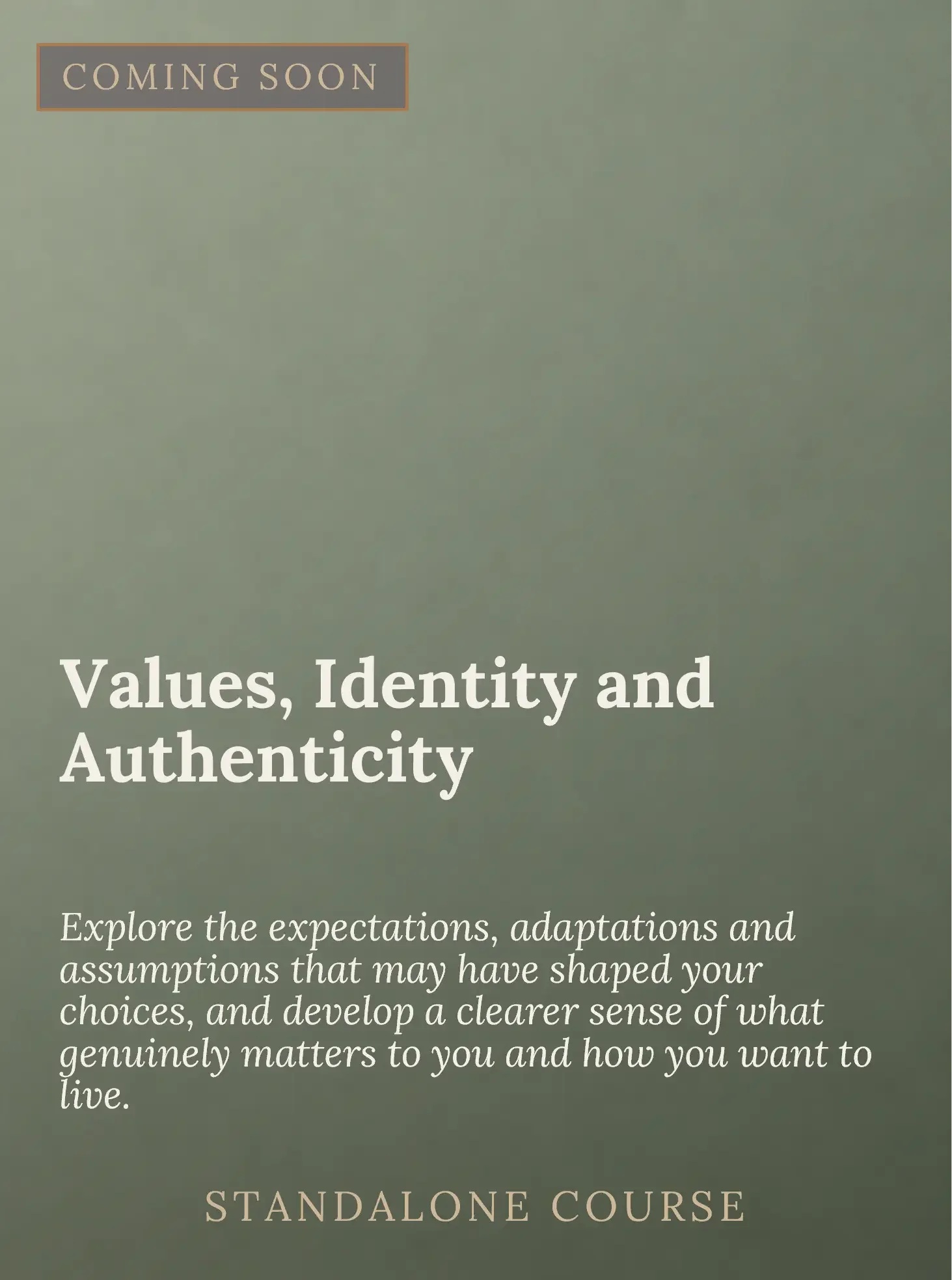 A promotional image with the words 'COMING SOON' at the top, followed by text about exploring values, identity, and authenticity, and a mention of a 'STANDALONE COURSE' indicating a future offering.