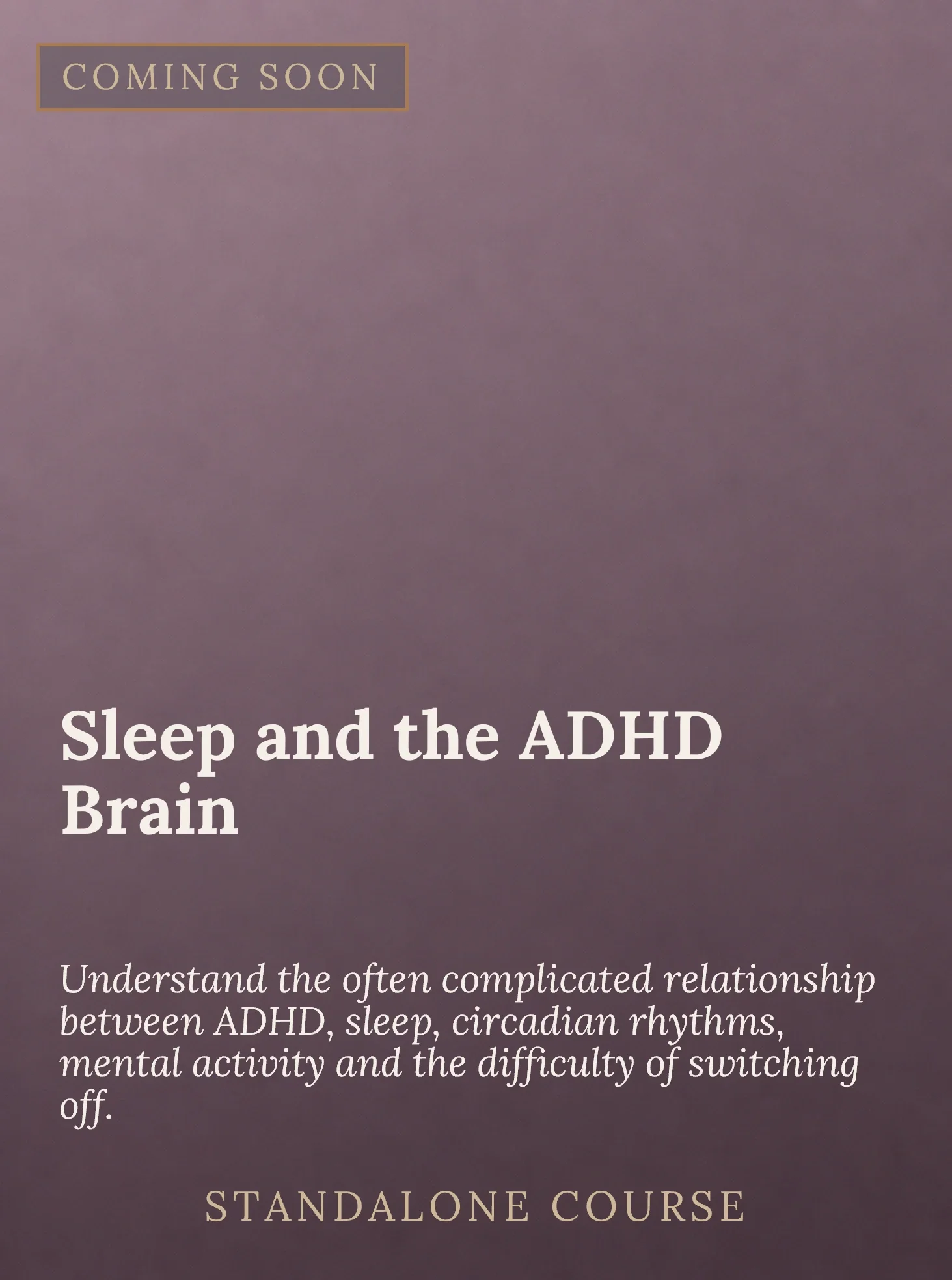 A promotional poster for a standalone course titled "Sleep and the ADHD Brain." The poster has a purple background with gold and white text, with a "COMING SOON" label in the top left corner.