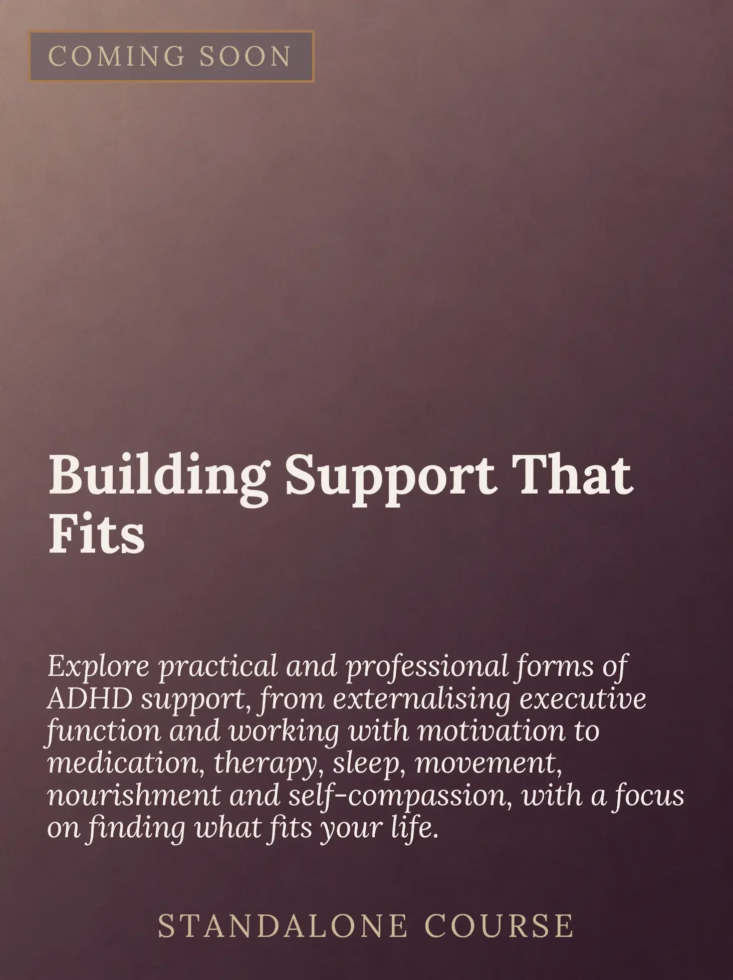 A promotional flyer or poster with the headline 'Building Support That Fits' and a subheading about exploring practical and professional forms of ADHD support, including externalising executive functions and working with motivation, medication, thera