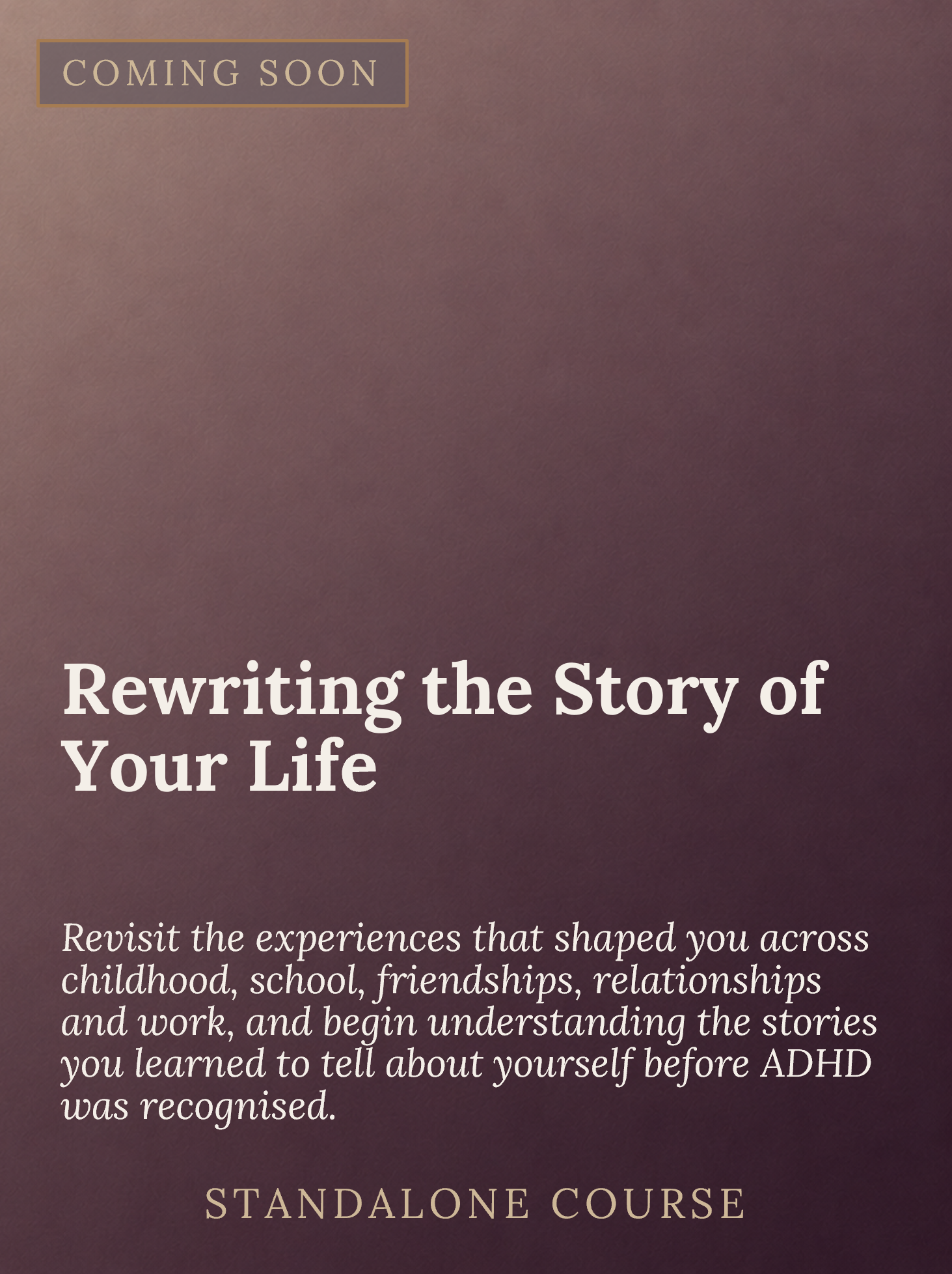 An announcement card with a brown background and gold accents, stating 'Coming Soon' and promoting a course about rewriting life stories, including content about childhood, school, friendships, relationships, work, and understanding personal stories 